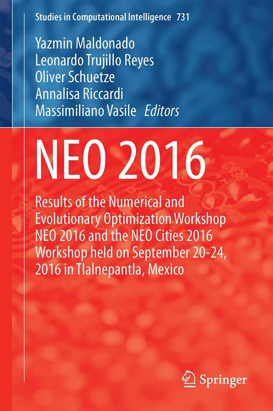 NEO 2016: Results of the Numerical and Evolutionary Optimization Workshop NEO 2016 and the NEO Cities 2016 Workshop held on September 20-24, 2016 in ... (Studies in Computational Intelligence, 731)