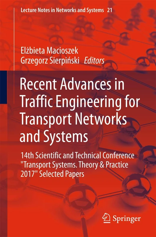 Recent Advances in Traffic Engineering for Transport Networks and Systems: 14th Scientific and Technical Conference "Transport Systems. Theory & ... (Lecture Notes in Networks and Systems, 21) - Image 1