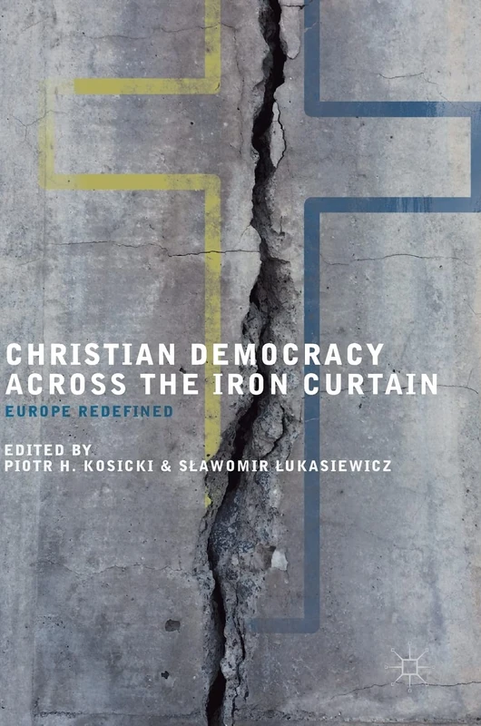 Christian Democracy Across the Iron Curtain: Europe Redefined