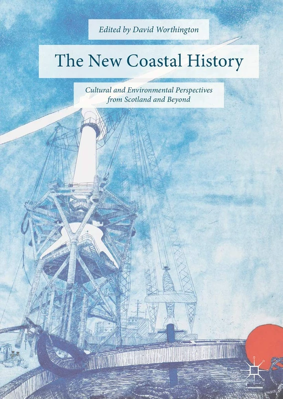 The New Coastal History: Cultural and Environmental Perspectives from Scotland and Beyond