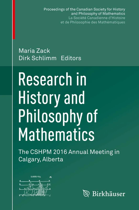 Research in History and Philosophy of Mathematics: The CSHPM 2016 Annual Meeting in Calgary, Alberta (Proceedings of the Canadian Society for History ... et de philosophie des mathématiques)