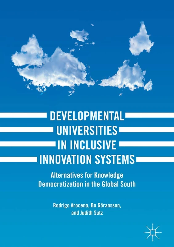Developmental Universities in Inclusive Innovation Systems: Alternatives for Knowledge Democratization in the Global South