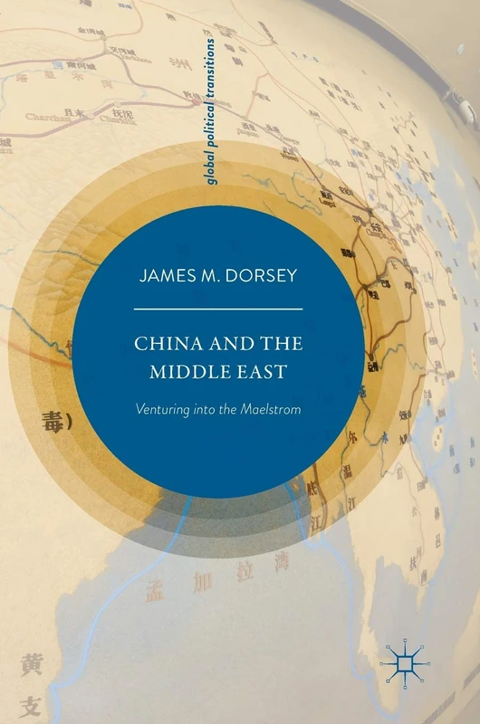 China and the Middle East: Venturing into the Maelstrom (Global Political Transitions)