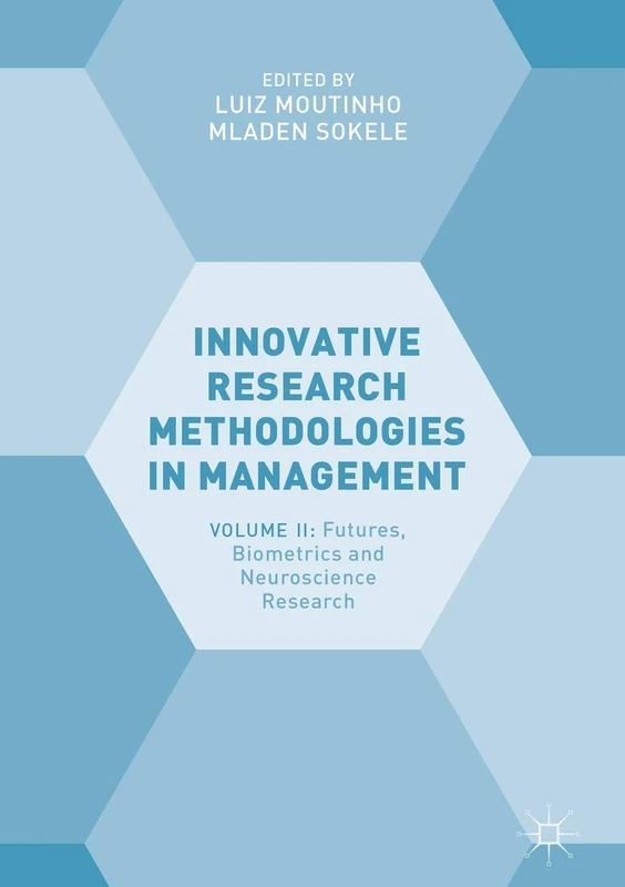 Innovative Research Methodologies in Management: Volume II: Futures, Biometrics and Neuroscience Research: 2