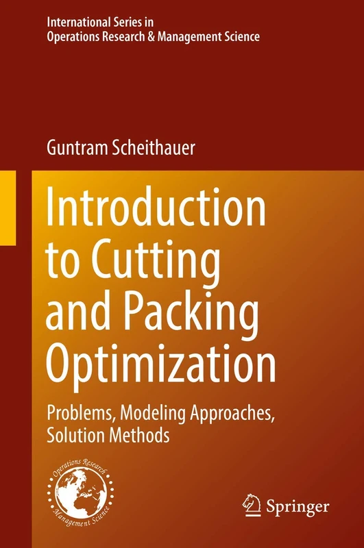 Introduction to Cutting and Packing Optimization: Problems, Modeling Approaches, Solution Methods: 263 (International Series in Operations Research & Management Science, 263)