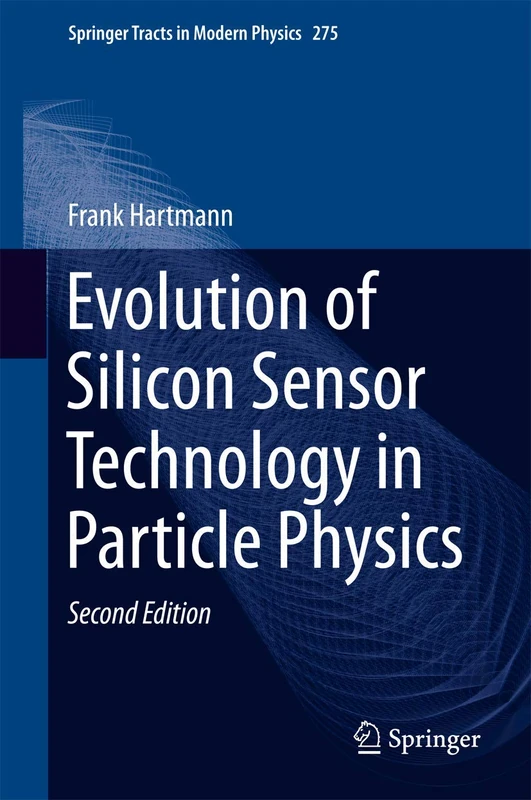 Evolution of Silicon Sensor Technology in Particle Physics: 275 (Springer Tracts in Modern Physics)