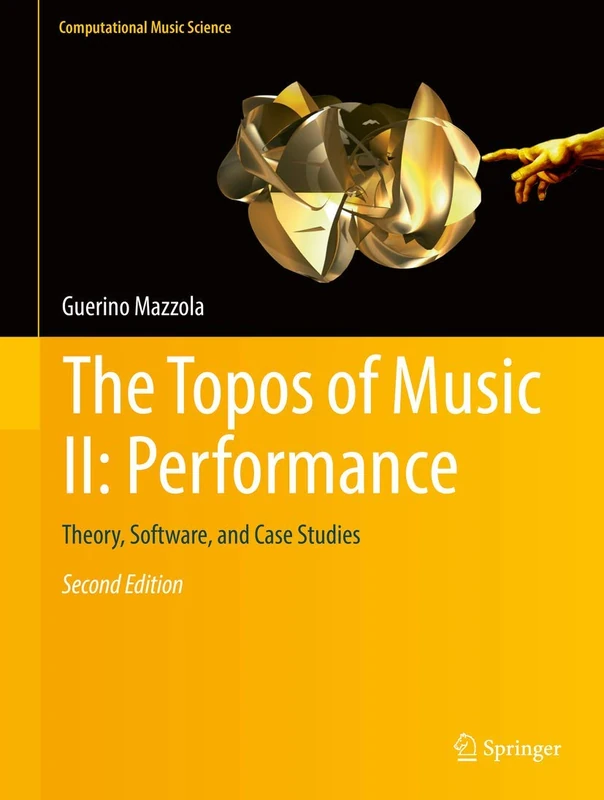 The Topos of Music II: Performance: Theory, Software, and Case Studies: 2 (Computational Music Science)