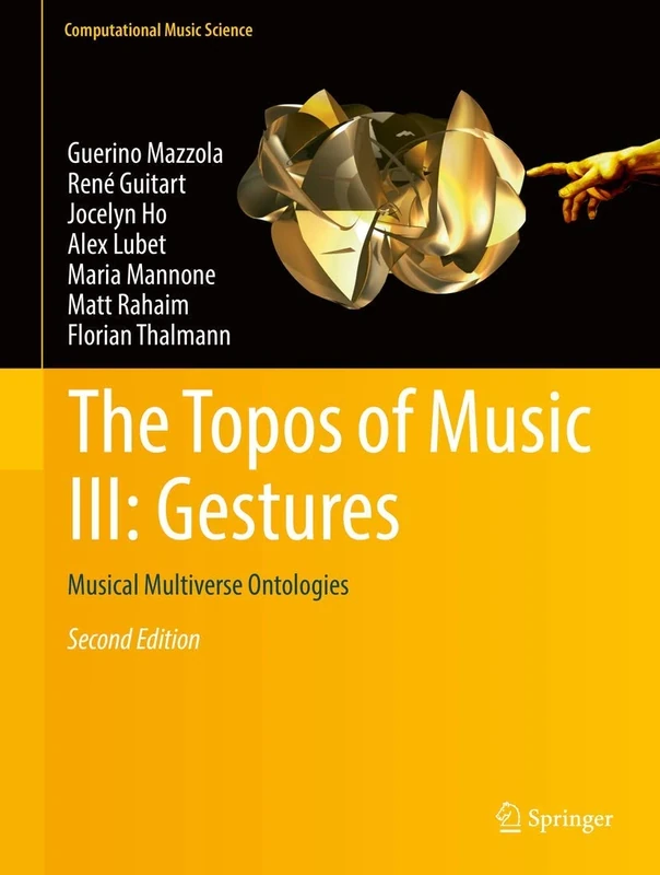 The Topos of Music III: Gestures: Musical Multiverse Ontologies: 3 (Computational Music Science)