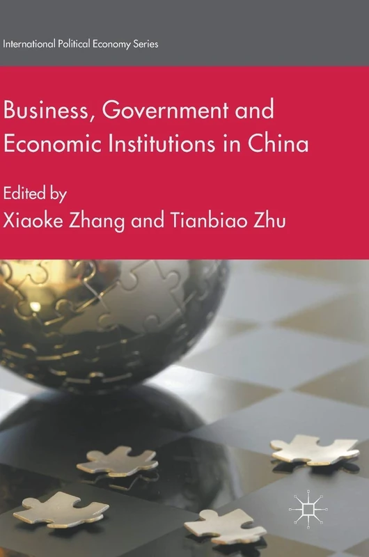 Business, Government and Economic Institutions in China (International Political Economy Series)