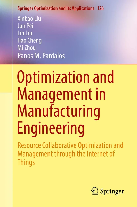 Optimization and Management in Manufacturing Engineering: Resource Collaborative Optimization and Management through the Internet of Things: 126 (Springer Optimization and Its Applications, 126)