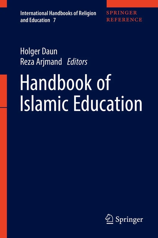 Handbook of Islamic Education: 7 (International Handbooks of Religion and Education, 7)