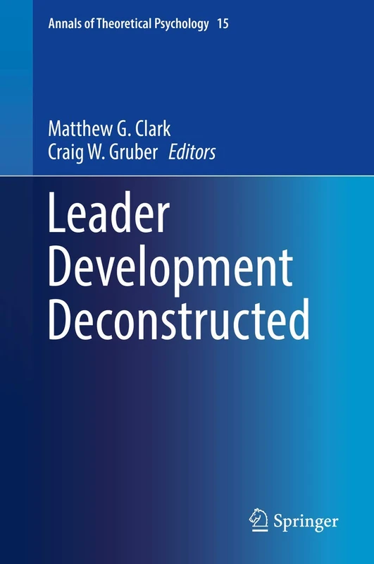 Leader Development Deconstructed: 15 (Annals of Theoretical Psychology, 15)