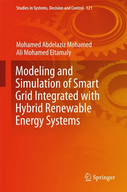 Modeling and Simulation of Smart Grid Integrated with Hybrid Renewable Energy Systems: 121 (Studies in Systems, Decision and Control, 121)