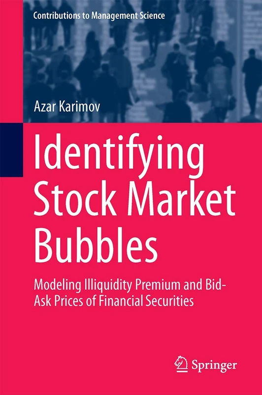 Identifying Stock Market Bubbles: Modeling Illiquidity Premium and Bid-Ask Prices of Financial Securities (Contributions to Management Science)