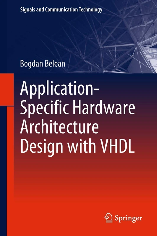 Application-Specific Hardware Architecture Design with VHDL (Signals and Communication Technology)