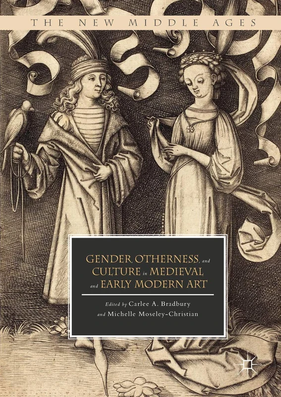 Gender, Otherness, and Culture in Medieval and Early Modern Art (The New Middle Ages)