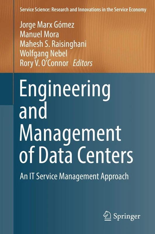 Engineering and Management of Data Centers: An IT Service Management Approach (Service Science: Research and Innovations in the Service Economy)