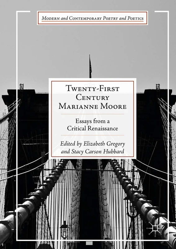 Twenty-First Century Marianne Moore: Essays from a Critical Renaissance (Modern and Contemporary Poetry and Poetics)