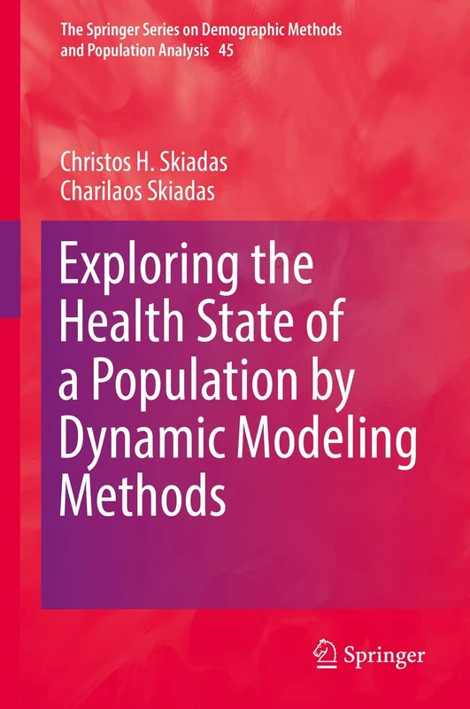 Exploring the Health State of a Population by Dynamic Modeling Methods: 45 (The Springer Series on Demographic Methods and Population Analysis, 45)