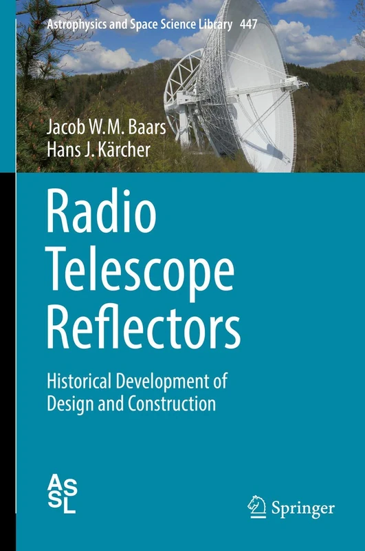 Radio Telescope Reflectors: Historical Development of Design and Construction: 447 (Astrophysics and Space Science Library, 447)