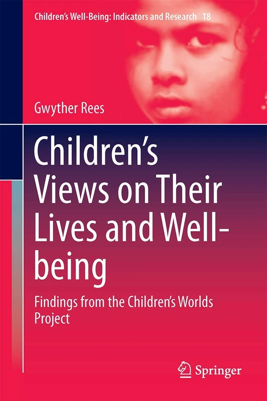 Children’s Views on Their Lives and Well-being: Findings from the Children’s Worlds Project: 18 (Children’s Well-Being: Indicators and Research, 18)