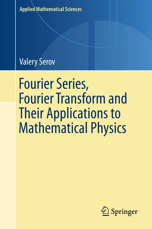 Fourier Series, Fourier Transform and Their Applications to Mathematical Physics: 197 (Applied Mathematical Sciences, 197)