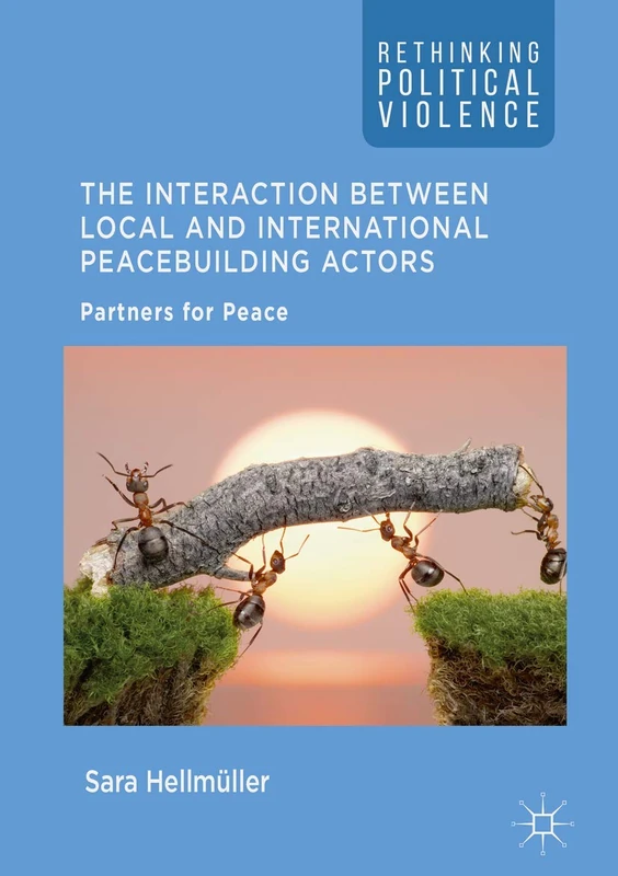 The Interaction Between Local and International Peacebuilding Actors: Partners for Peace (Rethinking Political Violence)