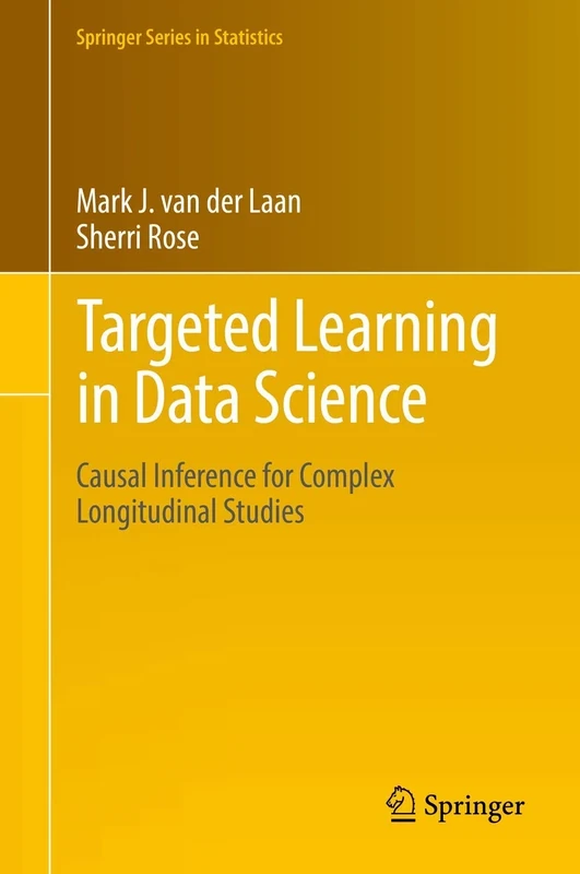 Targeted Learning in Data Science: Causal Inference for Complex Longitudinal Studies (Springer Series in Statistics)