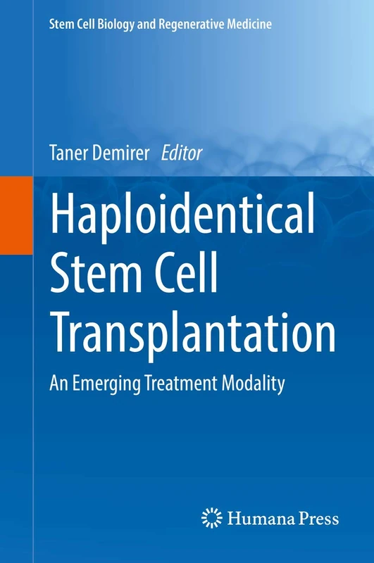 Haploidentical Stem Cell Transplantation: An Emerging Treatment Modality (Stem Cell Biology and Regenerative Medicine)