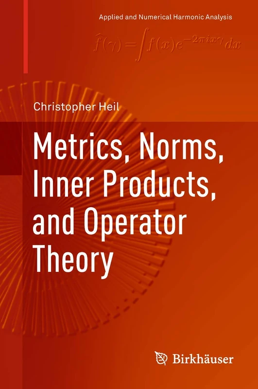 Metrics, Norms, Inner Products, and Operator Theory: With Operator Theory (Applied and Numerical Harmonic Analysis)