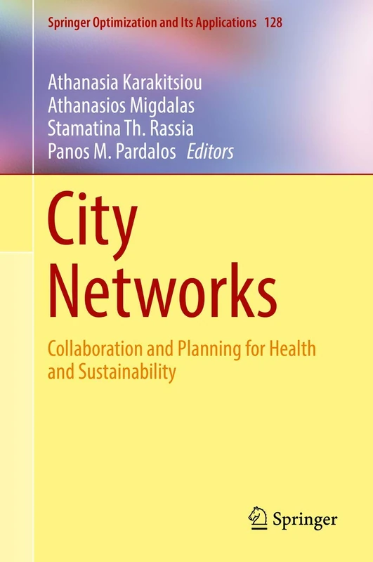 City Networks: Collaboration and Planning for Health and Sustainability: 128 (Springer Optimization and Its Applications, 128)