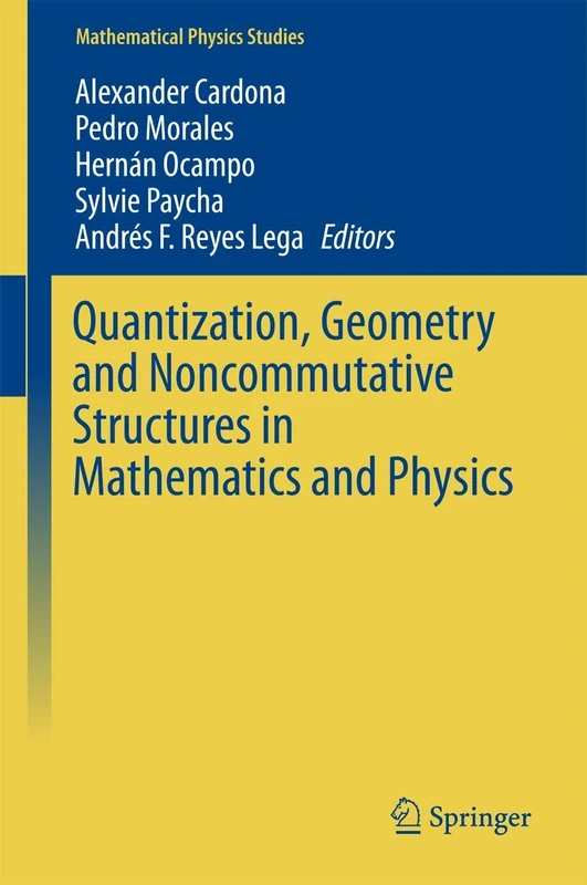 Quantization, Geometry and Noncommutative Structures in Mathematics and Physics (Mathematical Physics Studies)