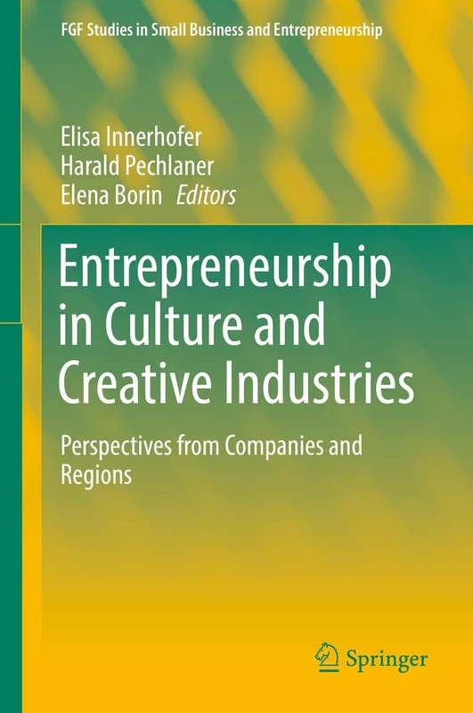 Entrepreneurship in Culture and Creative Industries: Perspectives from Companies and Regions (FGF Studies in Small Business and Entrepreneurship) - Image 1