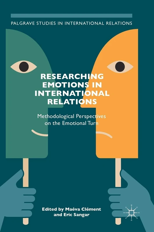 Researching Emotions in International Relations: Methodological Perspectives on the Emotional Turn (Palgrave Studies in International Relations)
