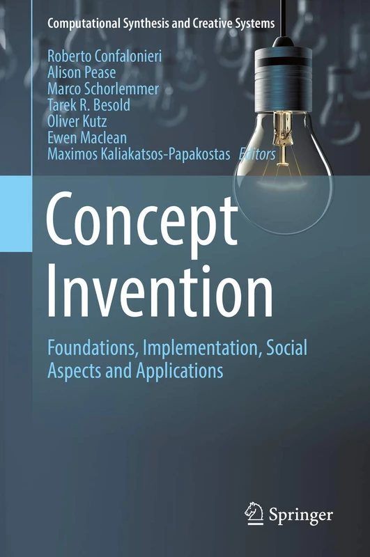 Concept Invention: Foundations, Implementation, Social Aspects and Applications (Computational Synthesis and Creative Systems)