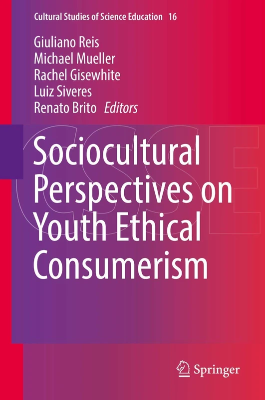 Sociocultural Perspectives on Youth Ethical Consumerism: 16 (Cultural Studies of Science Education, 16)