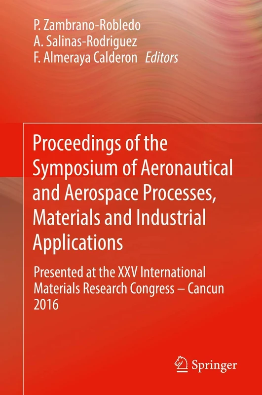 Proceedings of the Symposium of Aeronautical and Aerospace Processes, Materials and Industrial Applications: Presented at the XXV International Materials Research Congress – Cancun 2016