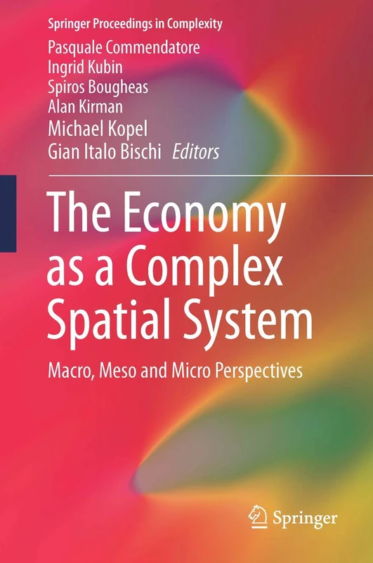 The Economy as a Complex Spatial System: Macro, Meso and Micro Perspectives (Springer Proceedings in Complexity)