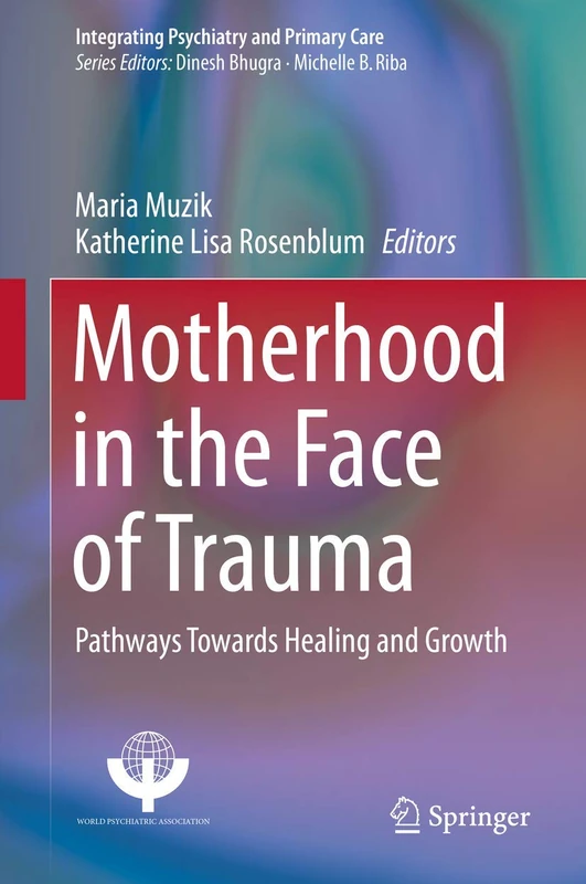 Motherhood in the Face of Trauma: Pathways Towards Healing and Growth (Integrating Psychiatry and Primary Care)