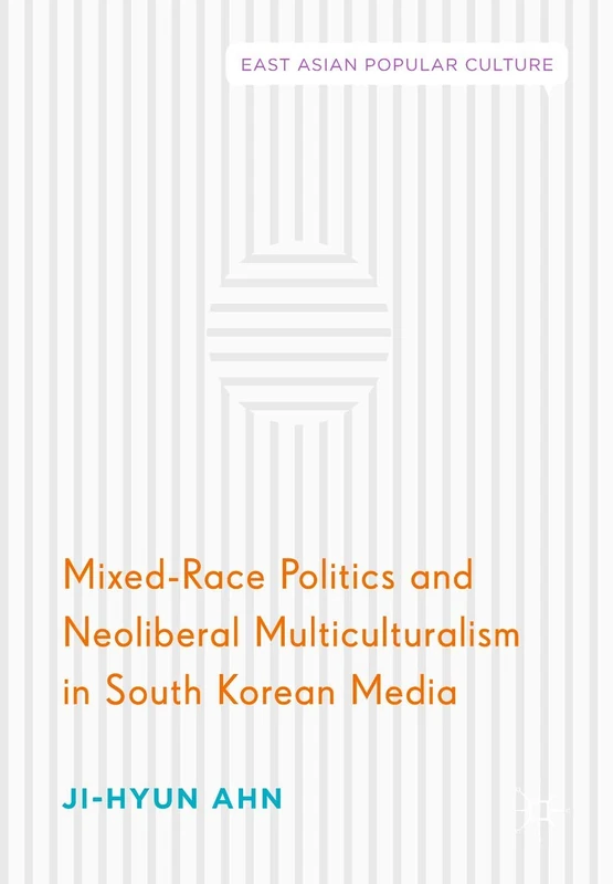 Mixed-Race Politics and Neoliberal Multiculturalism in South Korean Media (East Asian Popular Culture) - Image 1