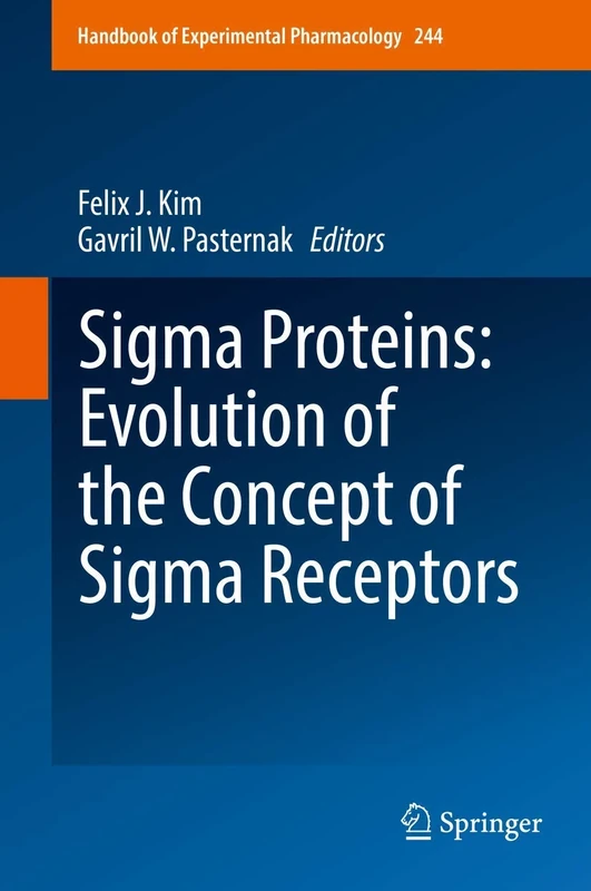 Sigma Proteins: Evolution of the Concept of Sigma Receptors: 244 (Handbook of Experimental Pharmacology, 244)