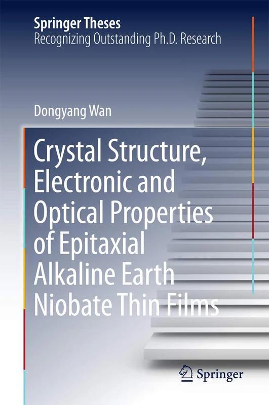 Crystal Structure,Electronic and Optical Properties of Epitaxial Alkaline Earth Niobate Thin Films (Springer Theses)