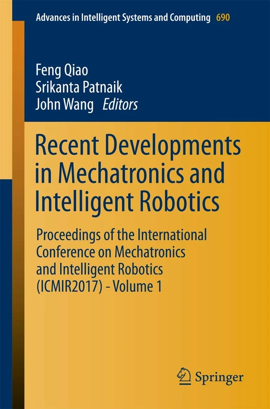 Recent Developments in Mechatronics and Intelligent Robotics: Proceedings of the International Conference on Mechatronics and Intelligent Robotics ... in Intelligent Systems and Computing, 690)