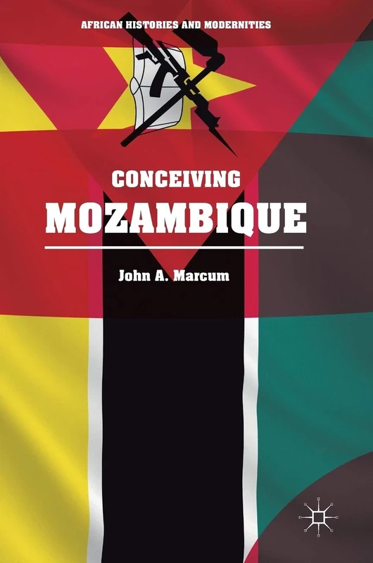 Conceiving Mozambique (African Histories and Modernities)
