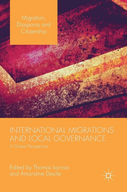 International Migrations and Local Governance: A Global Perspective (Migration, Diasporas and Citizenship)