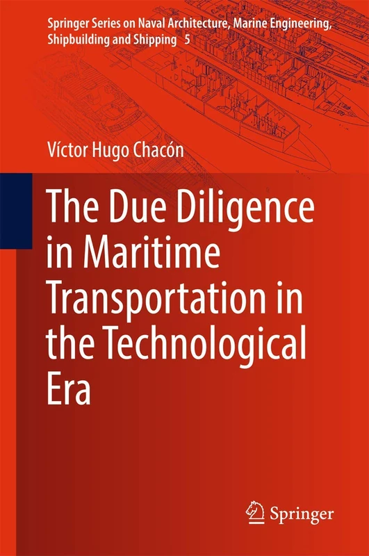 The Due Diligence in Maritime Transportation in the Technological Era: 5 (Springer Series on Naval Architecture, Marine Engineering, Shipbuilding and Shipping, 5)