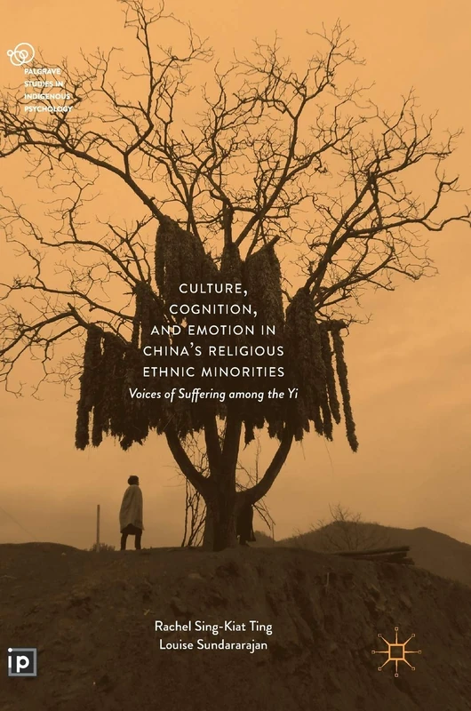 Culture, Cognition, and Emotion in China's Religious Ethnic Minorities: Voices of Suffering among the Yi (Palgrave Studies in Indigenous Psychology)