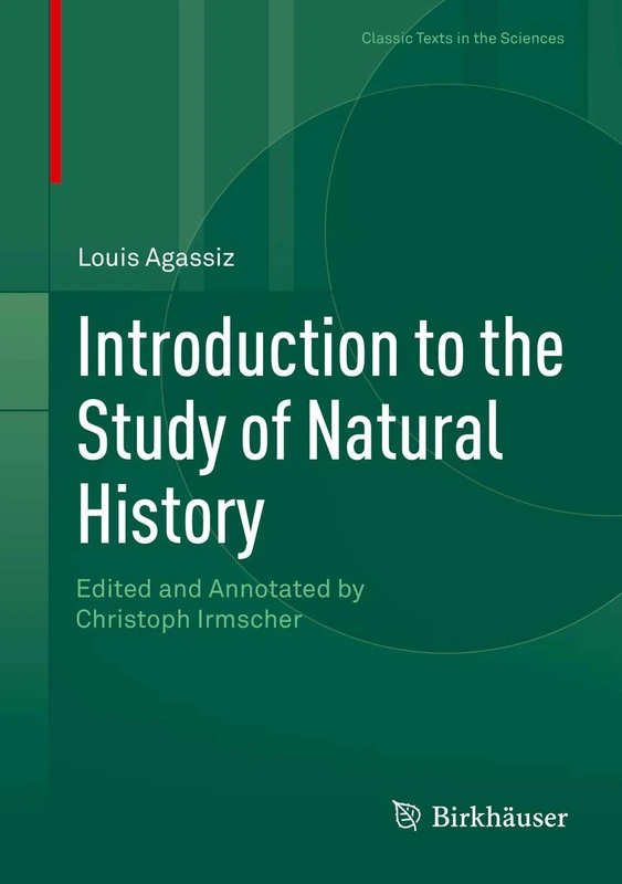 Introduction to the Study of Natural History: Edited and Annotated by Christoph Irmscher (Classic Texts in the Sciences)