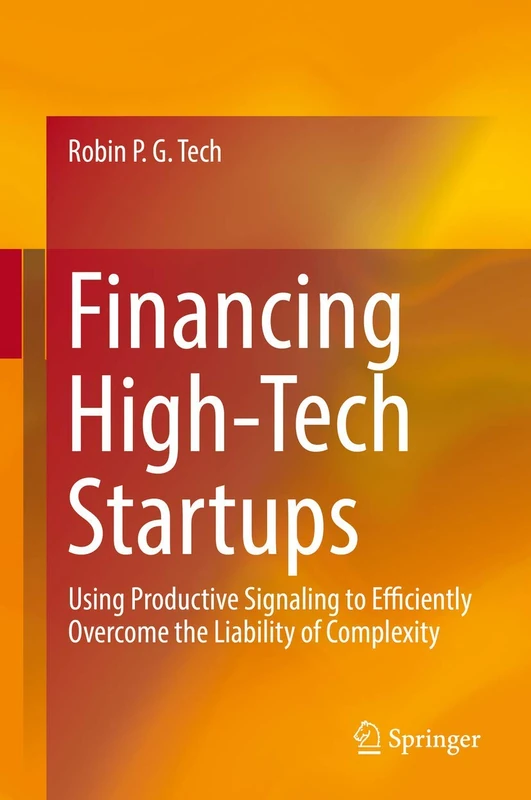 Financing High-Tech Startups: Using Productive Signaling to Efficiently Overcome the Liability of Complexity