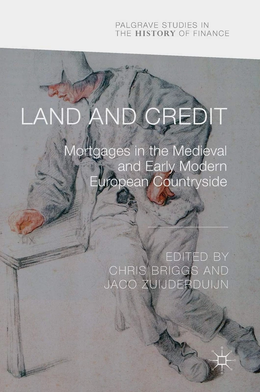 Land and Credit: Mortgages in the Medieval and Early Modern European Countryside (Palgrave Studies in the History of Finance)